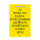 111 Biere aus Baden-Württemberg, die man getrunken haben muss